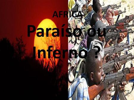 AFRICA Paraíso ou Inferno ? 26/04/11.