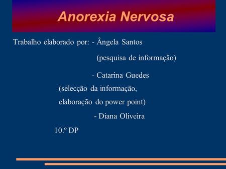Anorexia Nervosa Trabalho elaborado por: - Ângela Santos