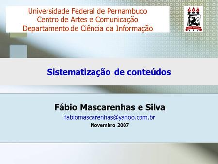 Fábio Mascarenhas e Silva Novembro 2007 Universidade Federal de Pernambuco Centro de Artes e Comunicação Departamento de.