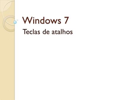 Windows 7 Teclas de atalhos.