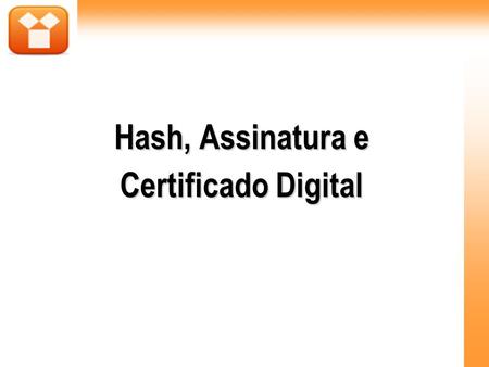 Hash, Assinatura e Certificado Digital
