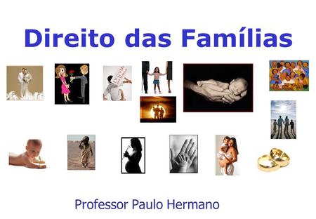 Direito das Famílias Professor Paulo Hermano.