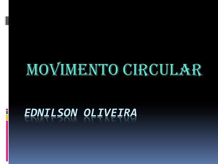 Movimento Circular Ednilson Oliveira.