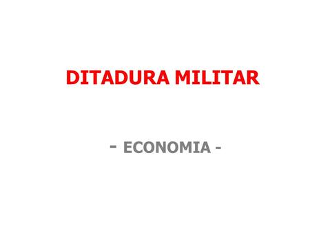 DITADURA MILITAR - ECONOMIA -