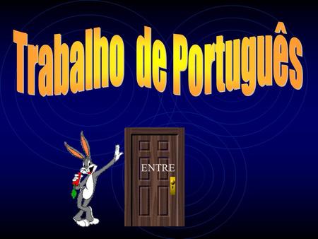 Trabalho de Português ENTRE.
