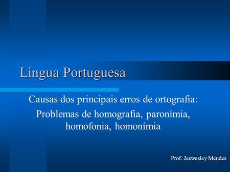 Língua Portuguesa Causas dos principais erros de ortografia: