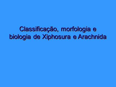 Classificação, morfologia e biologia de Xiphosura e Arachnida