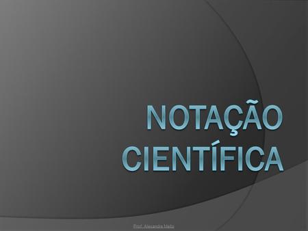 Notação Científica A notação científica é um procedimento - ppt