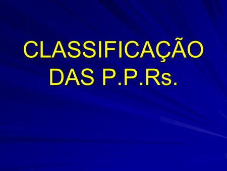 CLASSIFICAÇÃO DAS P.P.Rs.
