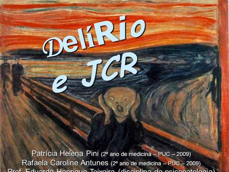 DelíRio e JCR Patrícia Helena Pini (2º ano de medicina – PUC – 2009)