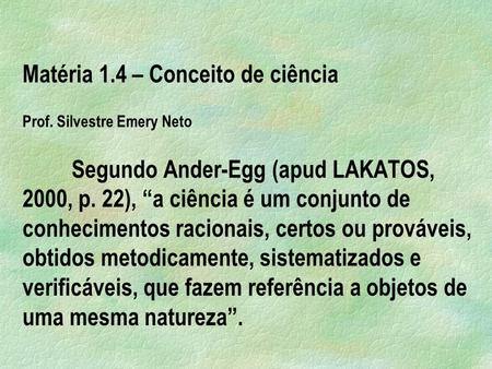 Matéria 1. 4 – Conceito de ciência Prof. Silvestre Emery Neto