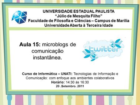 Aula 15: Aula 15: microblogs de comunicação instantânea. UNIVERSIDADE ESTADUAL PAULISTA Júlio de Mesquita Filho Faculdade de Filosofia e Ciências – Campus.