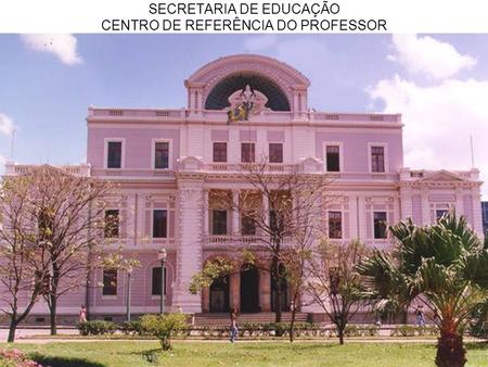 SECRETARIA DE EDUCAÇÃO CENTRO DE REFERÊNCIA DO PROFESSOR