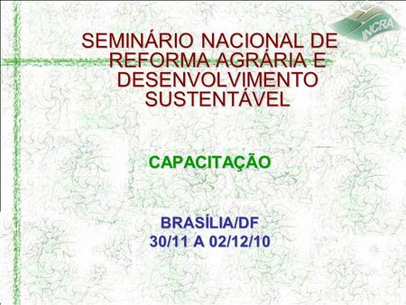 SEMINÁRIO NACIONAL DE REFORMA AGRÁRIA E DESENVOLVIMENTO SUSTENTÁVEL