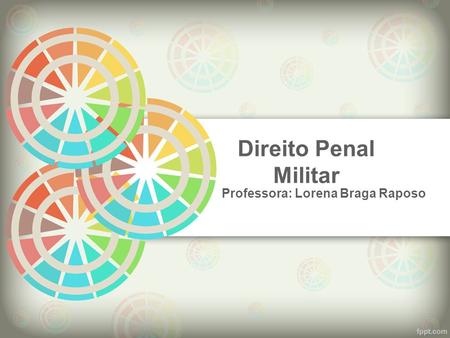 Direito Penal Militar Professora: Lorena Braga Raposo.