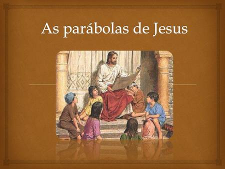 As parábolas de Jesus.