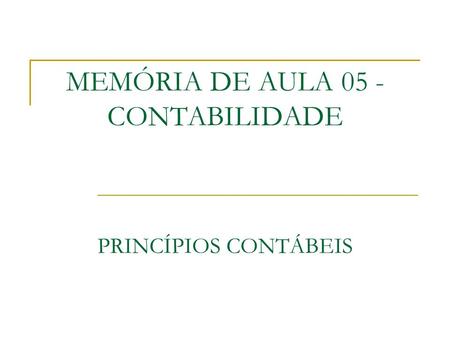 MEMÓRIA DE AULA 05 - CONTABILIDADE PRINCÍPIOS CONTÁBEIS