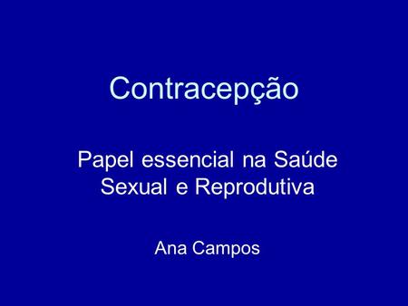 Papel essencial na Saúde Sexual e Reprodutiva Ana Campos
