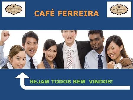 CAFÉ FERREIRA SEJAM TODOS BEM VINDOS!.