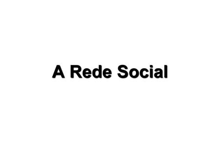 A Rede Social.