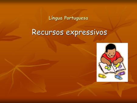   Língua Portuguesa Recursos expressivos.