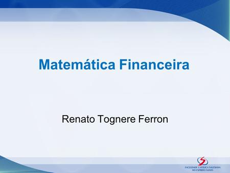 Matemática Financeira Renato Tognere Ferron. TAXAS JUROS.