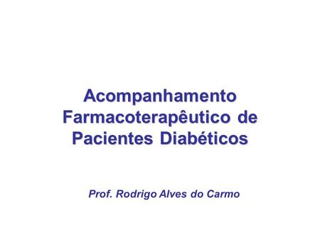Acompanhamento Farmacoterapêutico de Pacientes Diabéticos
