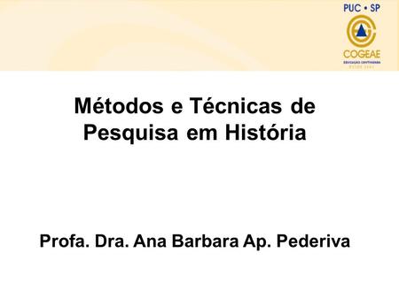 Métodos e Técnicas de Pesquisa em História Profa. Dra. Ana Barbara Ap. Pederiva.