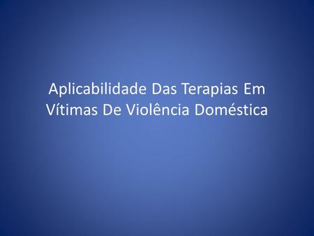 Aplicabilidade Das Terapias Em Vítimas De Violência Doméstica.