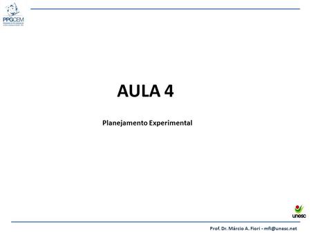 AULA 4 Prof. Dr. Márcio A. Fiori - Planejamento Experimental.