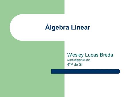 Álgebra Linear Wesley Lucas Breda 4ºP de SI.