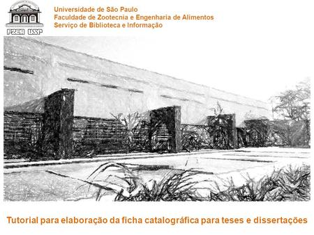 Tutorial para elaboração da ficha catalográfica para teses e dissertações Universidade de São Paulo Faculdade de Zootecnia e Engenharia de Alimentos Serviço.