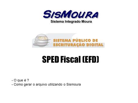 SPED Fiscal (EFD) - O que é ? - Como gerar o arquivo utilizando o Sismoura.