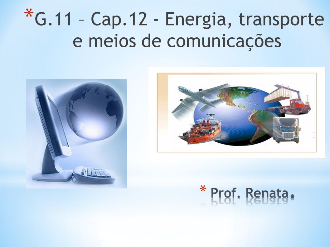 G.11 – Cap.12 - Energia, transporte e meios de comunicações - ppt carregar