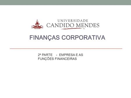 FINANÇAS CORPORATIVA 2ª PARTE - EMPRESA E AS FUNÇÕES FINANCEIRAS.