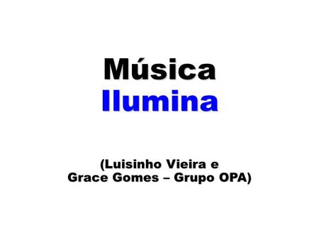 Música Ilumina (Luisinho Vieira e Grace Gomes – Grupo OPA)