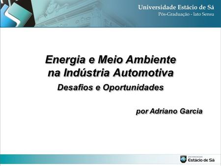 Energia e Meio Ambiente na Indústria Automotiva Desafios e Oportunidades Energia e Meio Ambiente na Indústria Automotiva Desafios e Oportunidades por Adriano.