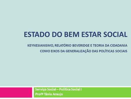 Serviço Social – Política Social I Profª Tânia Araujo