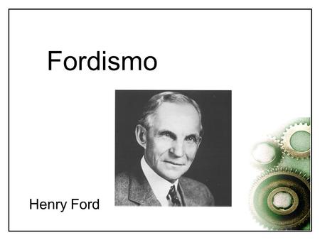 Fordismo Henry Ford.