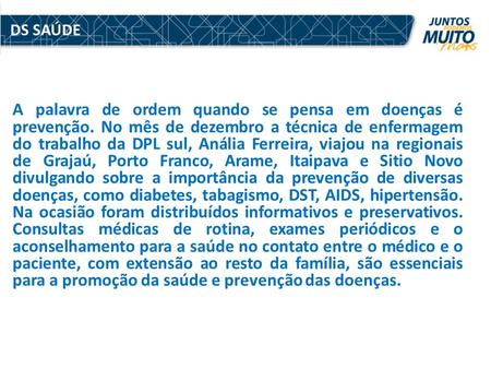 A palavra de ordem quando se pensa em doenças é prevenção. No mês de dezembro a técnica de enfermagem do trabalho da DPL sul, Anália Ferreira, viajou na.