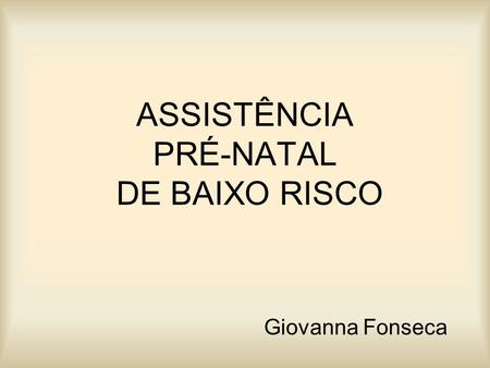 ASSISTÊNCIA PRÉ-NATAL DE BAIXO RISCO