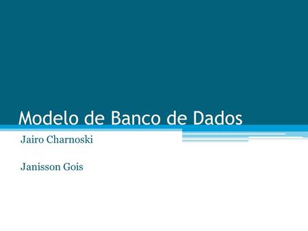 Modelo de Banco de Dados Jairo Charnoski Janisson Gois.