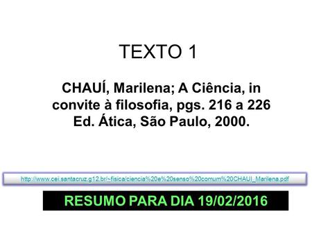 TEXTO 1 CHAUÍ, Marilena; A Ciência, in convite à filosofia, pgs. 216 a 226 Ed. Ática, São Paulo, 2000. RESUMO PARA DIA 19/02/2016.