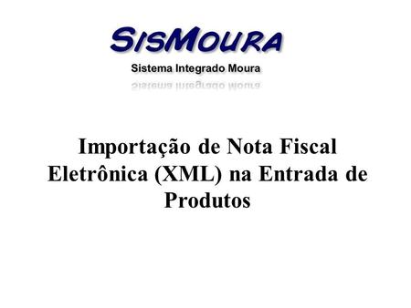 Importação de Nota Fiscal Eletrônica (XML) na Entrada de Produtos.