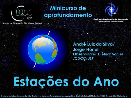 Imagem de fundo: céu de São Carlos na data de fundação do observatório Dietrich Schiel (10/04/86, 20:00 TL) crédito: Stellarium André Luiz da Silva/ Jorge.