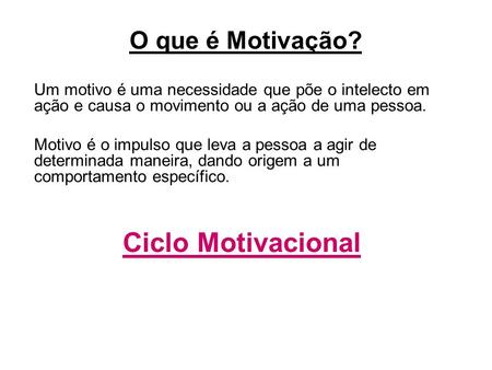 Ciclo Motivacional O que é Motivação?