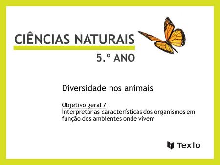 CIÊNCIAS NATURAIS 5.º ano Diversidade nos animais Objetivo geral 7