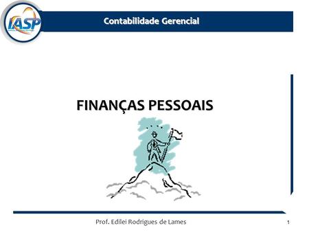 Prof. Edilei Rodrigues de Lames1 Contabilidade Gerencial Contabilidade Gerencial FINANÇAS PESSOAIS.
