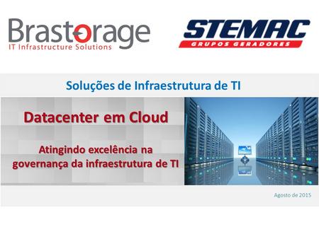Soluções de Infraestrutura de TI Agosto de 2015 Datacenter em Cloud Atingindo excelência na governança da infraestrutura de TI.