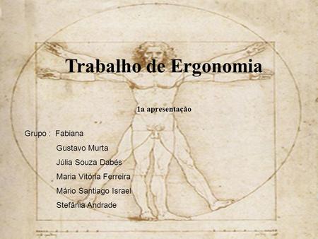 Trabalho de Ergonomia 1a apresentação Grupo : Fabiana Gustavo Murta